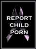 A hotline for webmasters and surfers to report suspected child pornography. Report Child Porn Immediately, This Crime needs to reported everytime you find it.